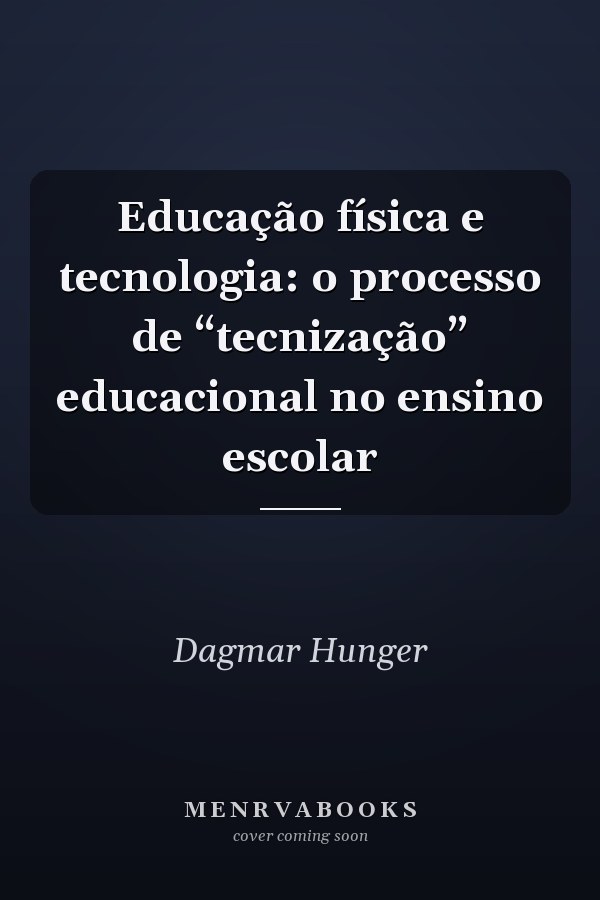 Educação física e tecnologia: o processo de “tecnização” educacional no ensino escolar