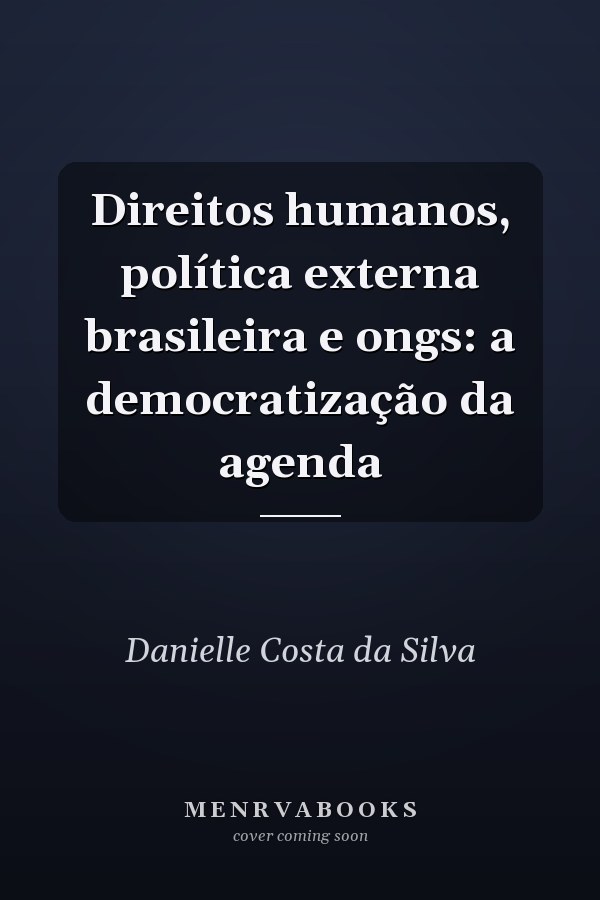 Direitos humanos, política externa brasileira e ongs: a democratização da agenda