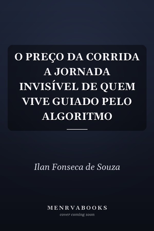 O PREÇO DA CORRIDA A JORNADA INVISÍVEL DE QUEM VIVE GUIADO PELO ALGORITMO