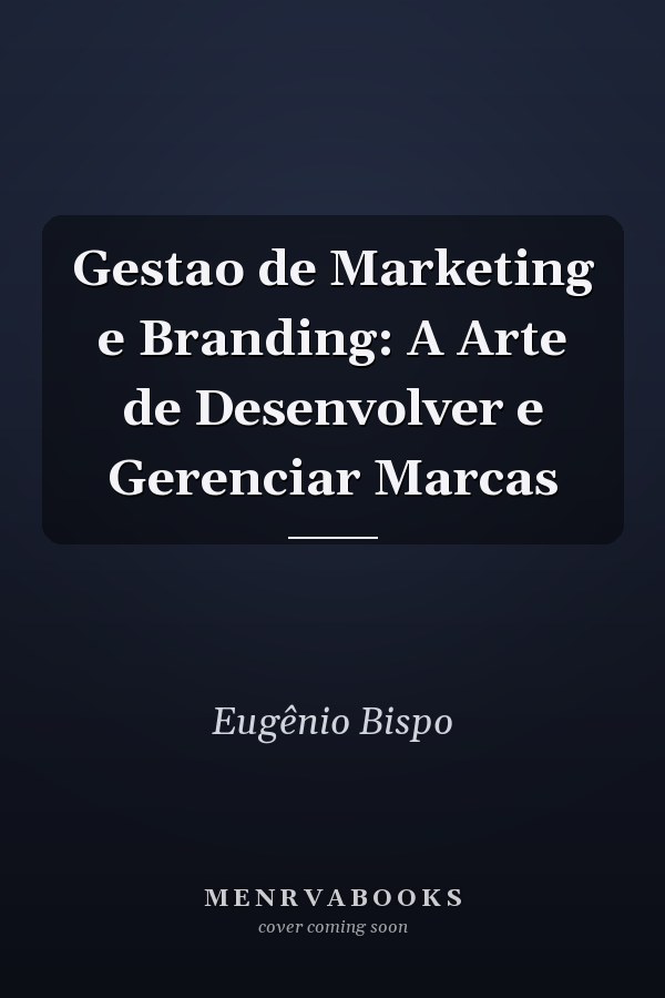 Gestao de Marketing e Branding: A Arte de Desenvolver e Gerenciar Marcas