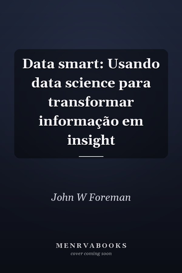 Data smart: Usando data science para transformar informação em insight