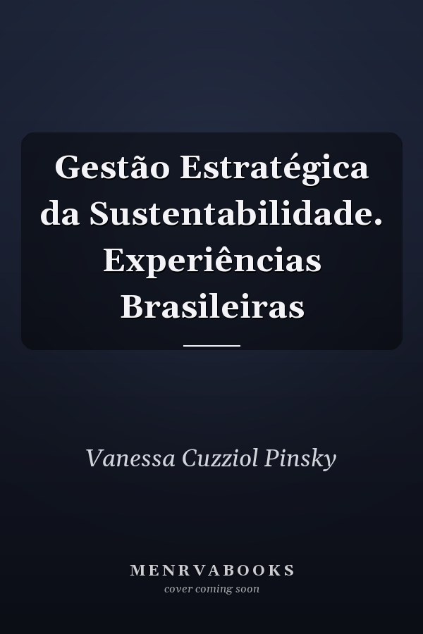 Gestão Estratégica da Sustentabilidade. Experiências Brasileiras