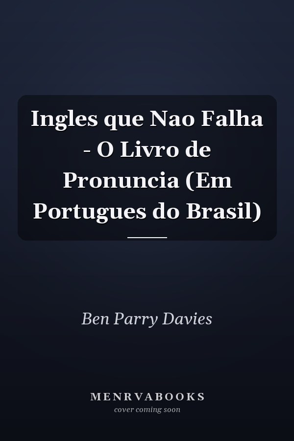 Ingles que Nao Falha - O Livro de Pronuncia (Em Portugues do Brasil)