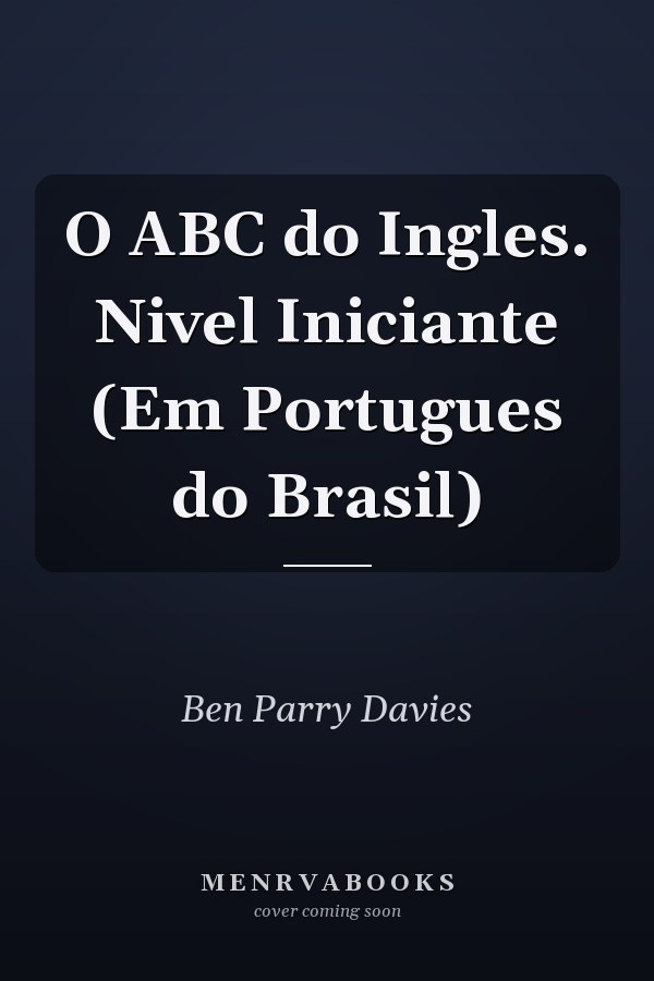 O ABC do Ingles. Nivel Iniciante (Em Portugues do Brasil)
