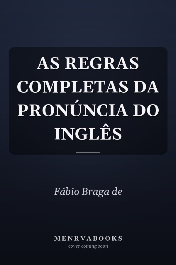 AS REGRAS COMPLETAS DA PRONÚNCIA DO INGLÊS