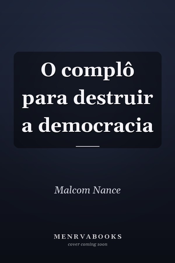O complô para destruir a democracia
