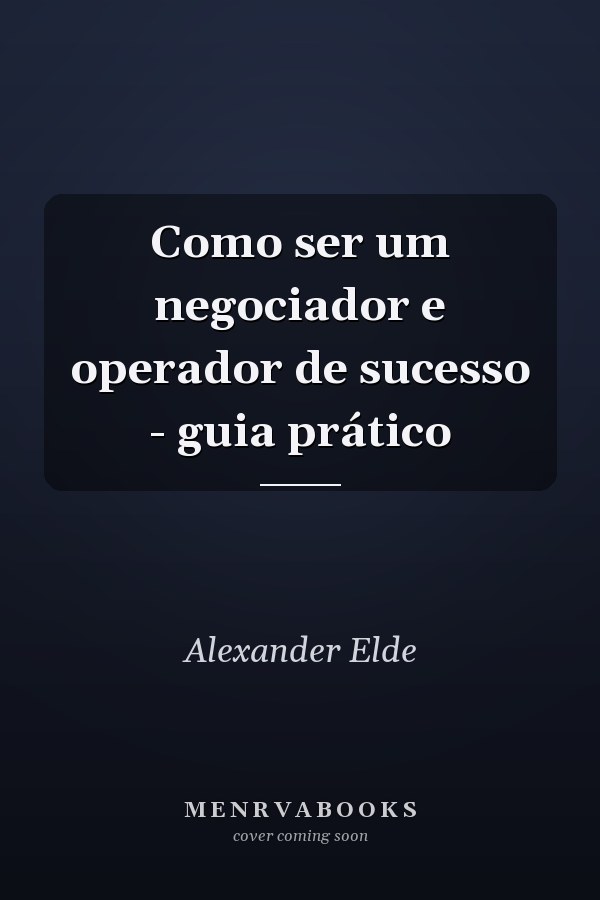 Como ser um negociador e operador de sucesso - guia prático