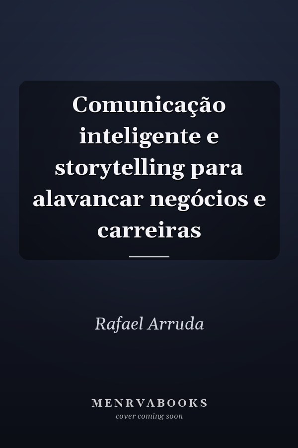Comunicação inteligente e storytelling para alavancar negócios e carreiras
