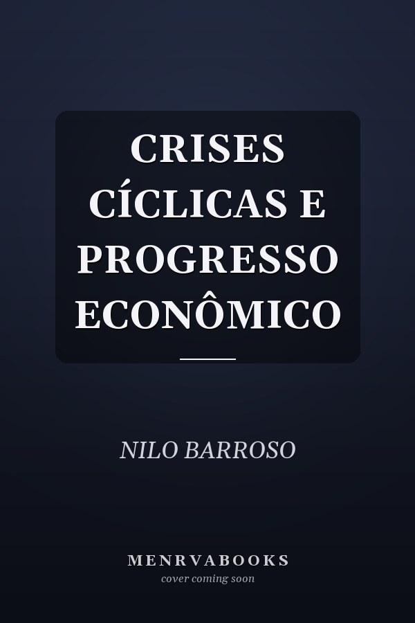 CRISES CÍCLICAS E PROGRESSO ECONÔMICO
