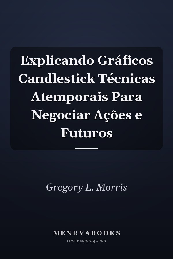 Explicando Gráficos Candlestick Técnicas Atemporais Para Negociar Ações e Futuros