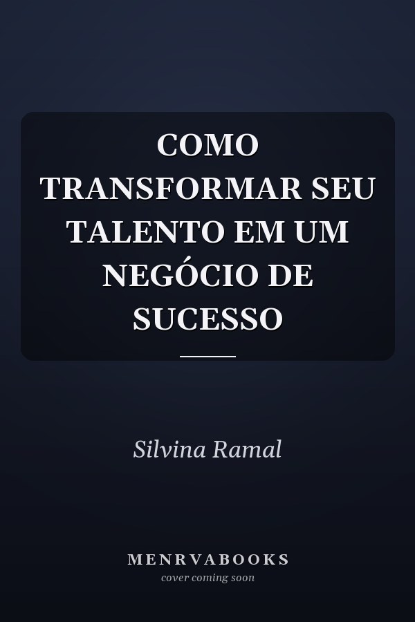 COMO TRANSFORMAR SEU TALENTO EM UM NEGÓCIO DE SUCESSO