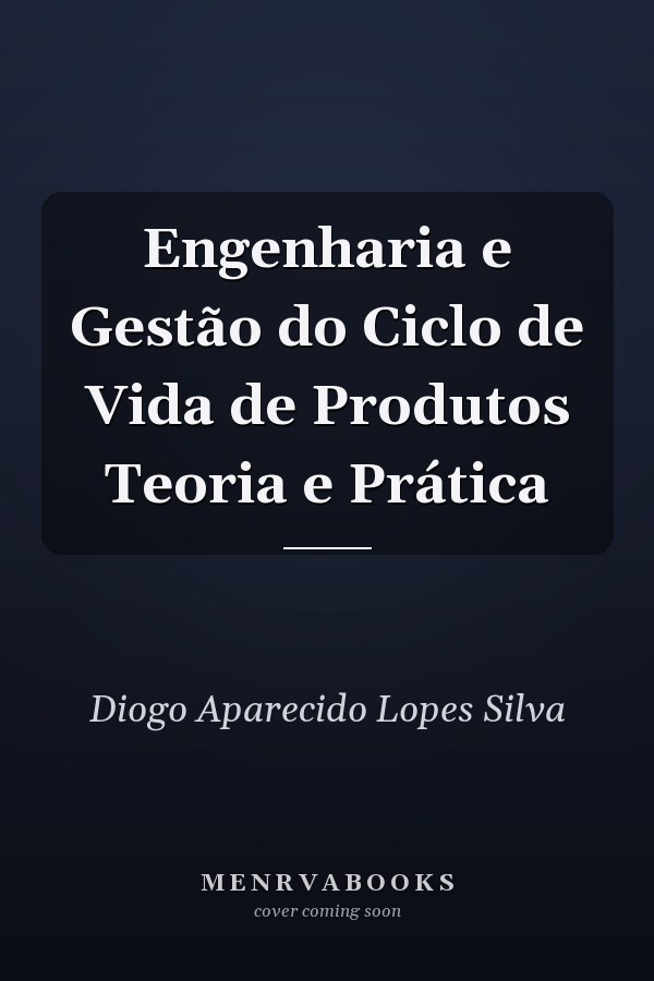 Engenharia e Gestão do Ciclo de Vida de Produtos Teoria e Prática
