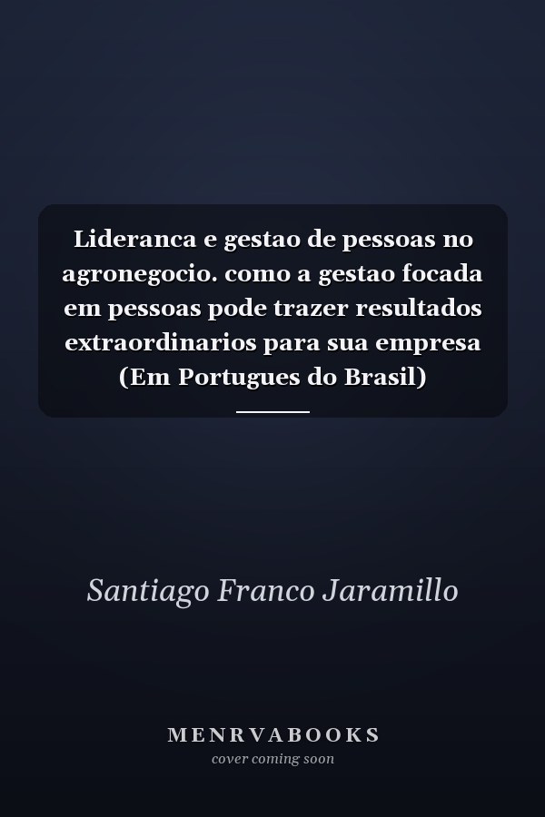 Lideranca e gestao de pessoas no agronegocio. como a gestao focada em pessoas pode trazer resultados extraordinarios para sua empresa (Em Portugues do Brasil)