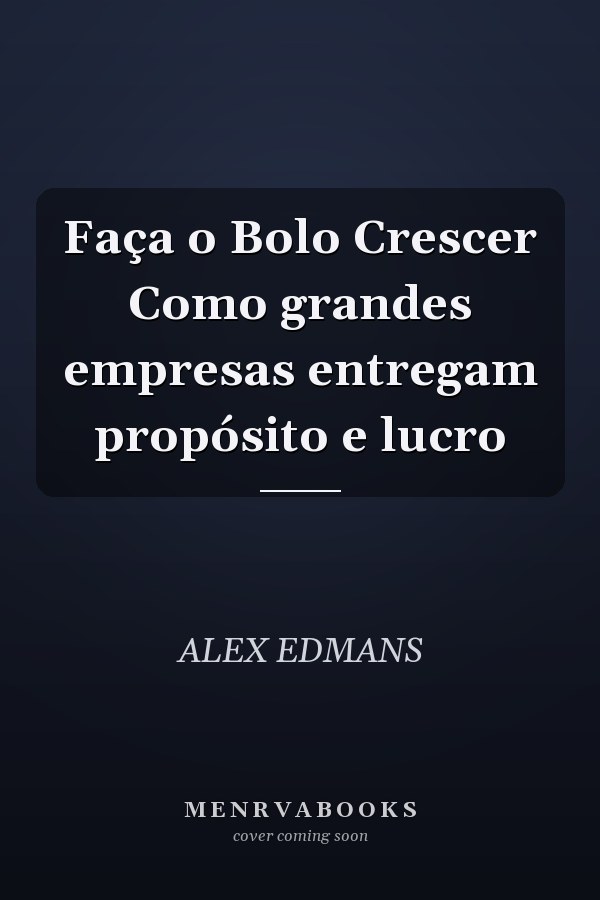 Faça o Bolo Crescer Como grandes empresas entregam propósito e lucro