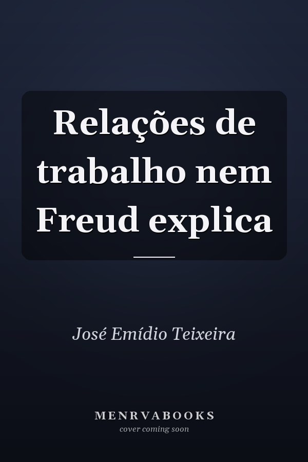 Relações de trabalho nem Freud explica