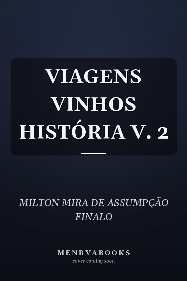 VIAGENS VINHOS HISTÓRIA V. 2
