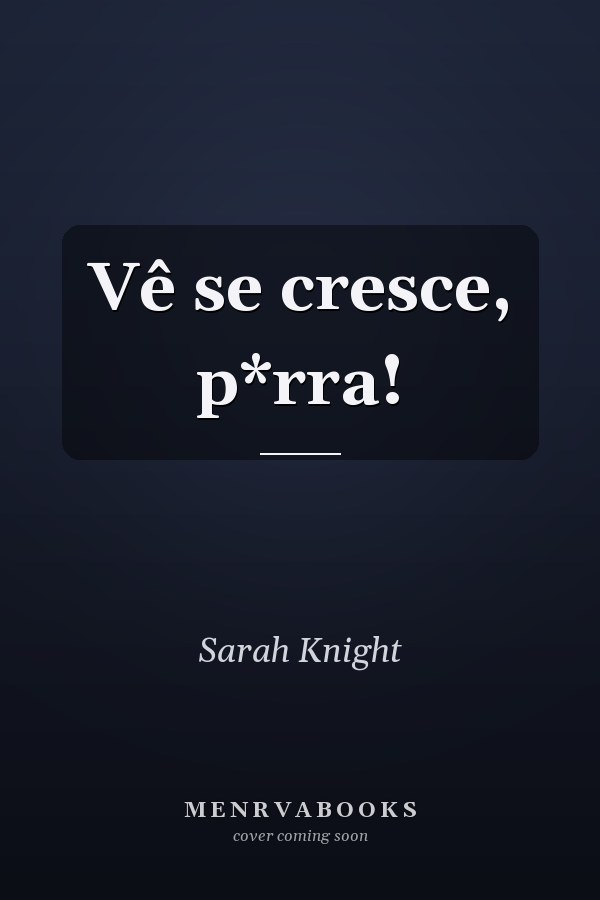 Vê se cresce, p*rra!