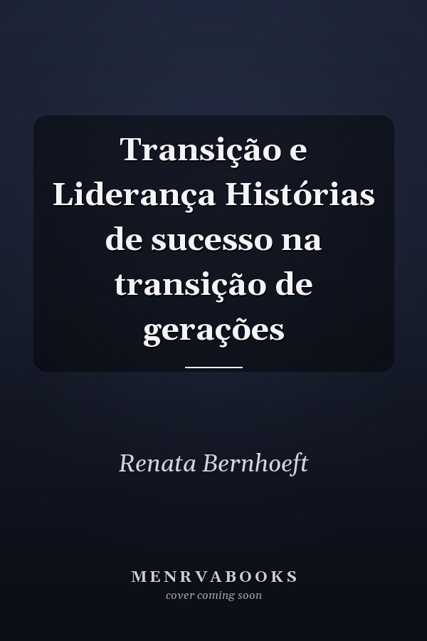Transição e Liderança Histórias de sucesso na transição de gerações