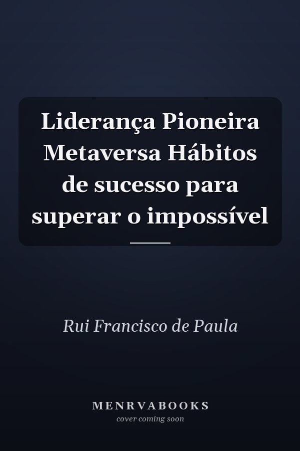 Liderança Pioneira Metaversa Hábitos de sucesso para superar o impossível