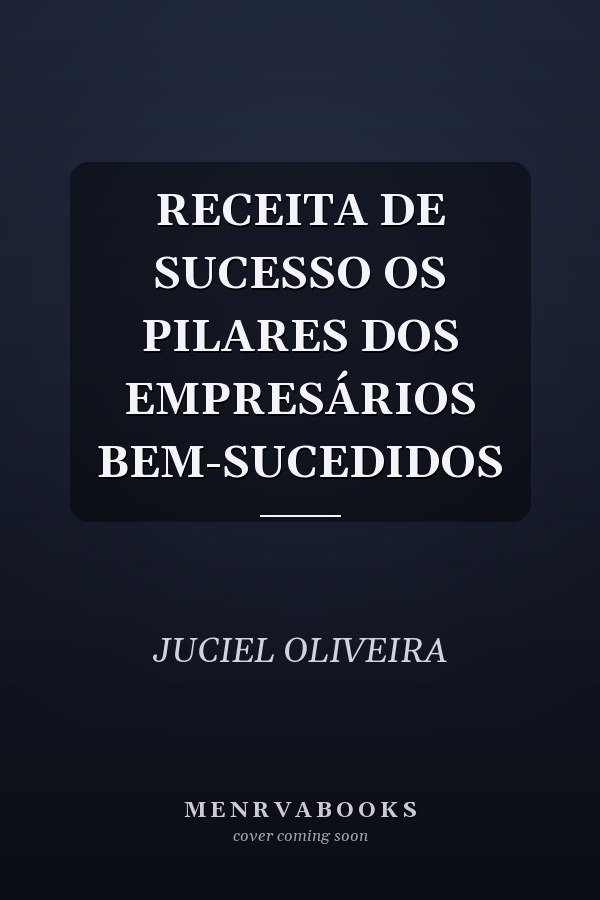 RECEITA DE SUCESSO OS PILARES DOS EMPRESÁRIOS BEM-SUCEDIDOS