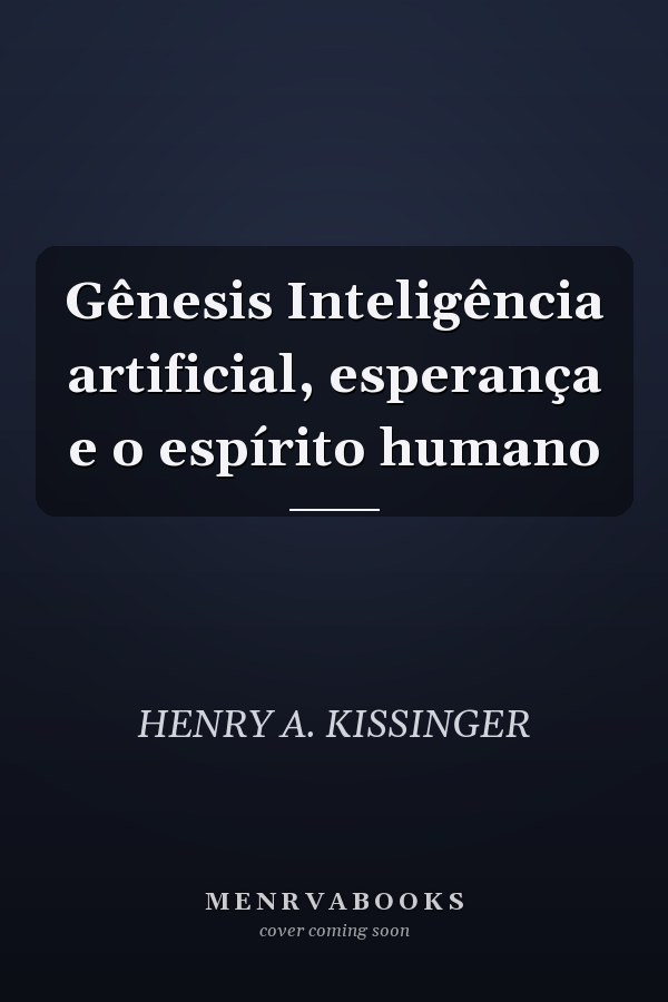 Gênesis Inteligência artificial, esperança e o espírito humano