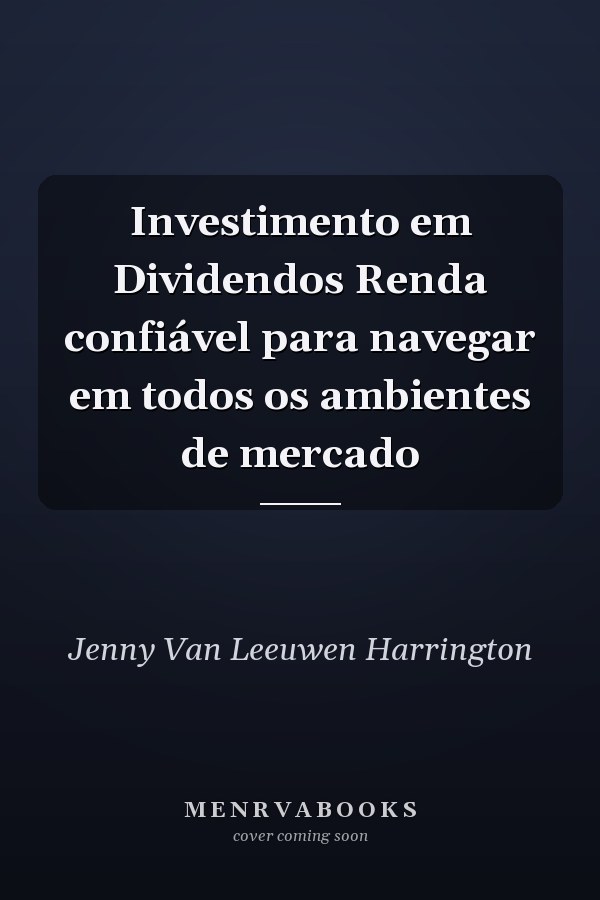 Investimento em Dividendos Renda confiável para navegar em todos os ambientes de mercado