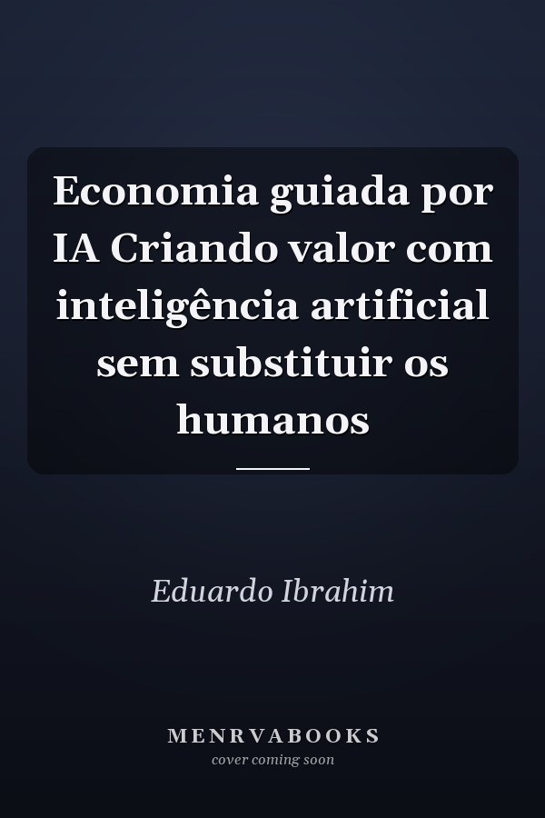 Economia guiada por IA Criando valor com inteligência artificial sem substituir os humanos