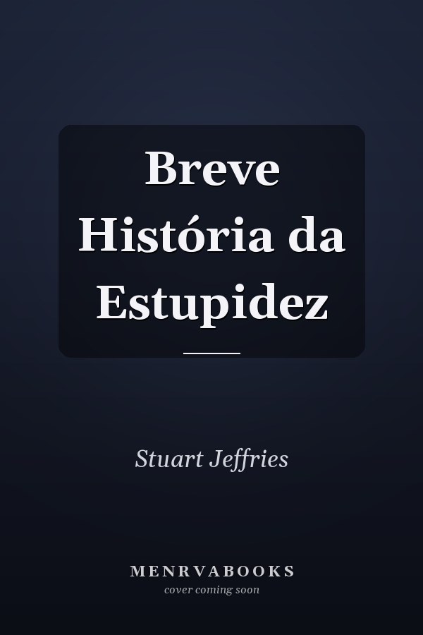 Breve História da Estupidez