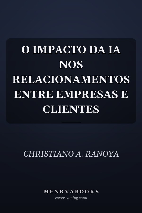 O IMPACTO DA IA NOS RELACIONAMENTOS ENTRE EMPRESAS E CLIENTES