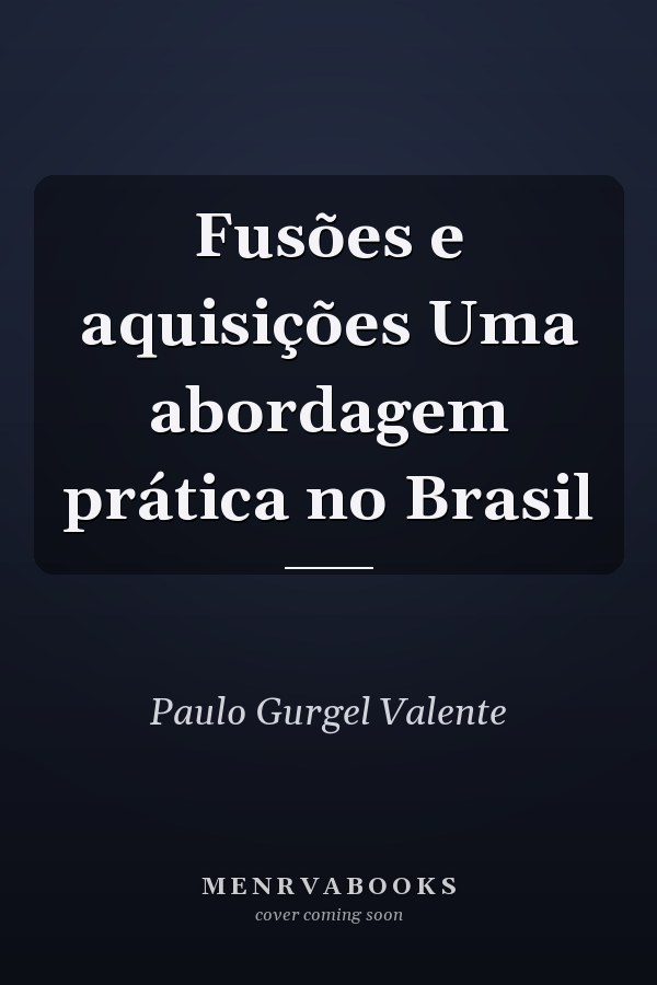 Fusões e aquisições Uma abordagem prática no Brasil