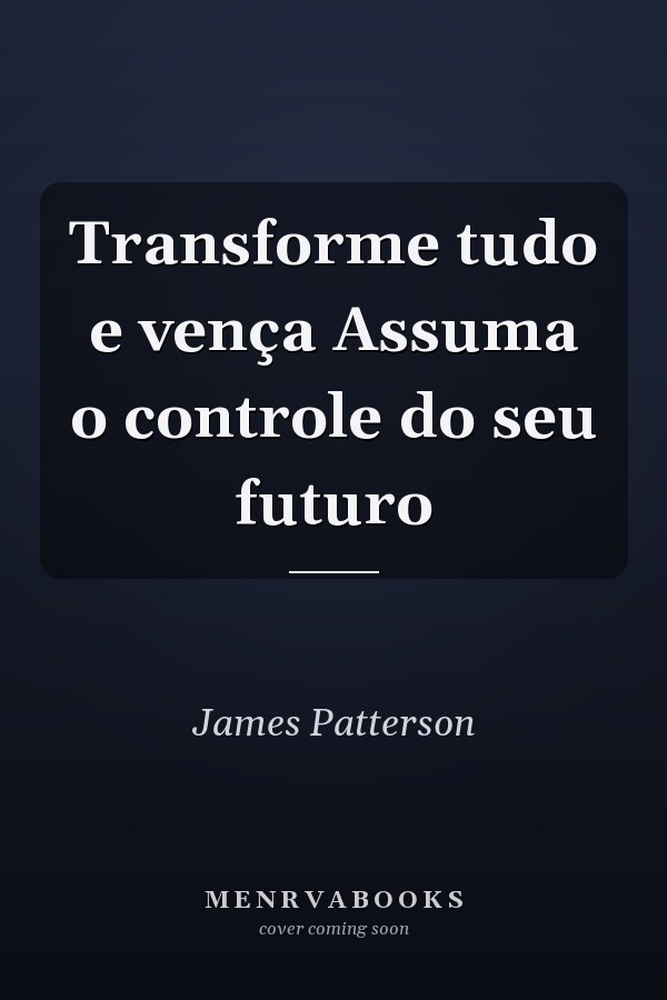 Transforme tudo e vença Assuma o controle do seu futuro