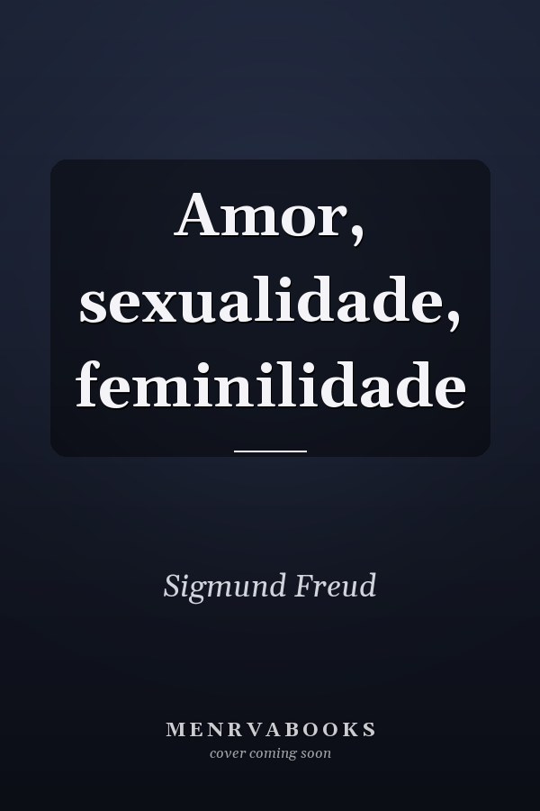Amor, sexualidade, feminilidade