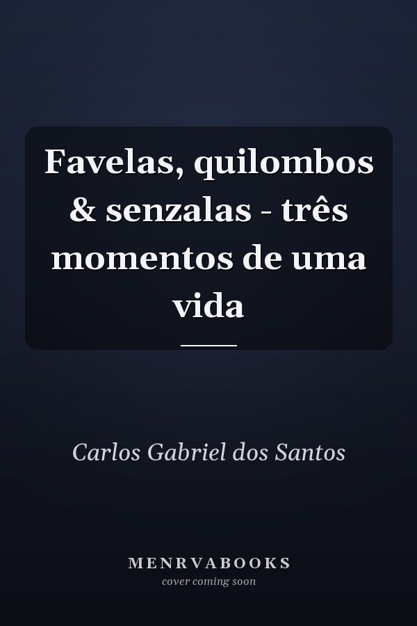 Favelas, quilombos & senzalas - três momentos de uma vida