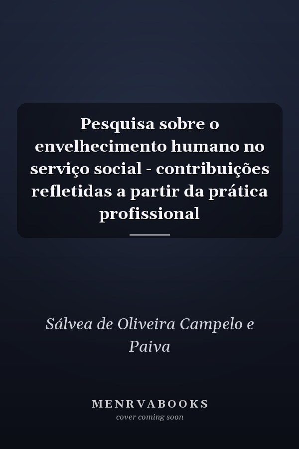 Pesquisa sobre o envelhecimento humano no serviço social - contribuições refletidas a partir da prática profissional