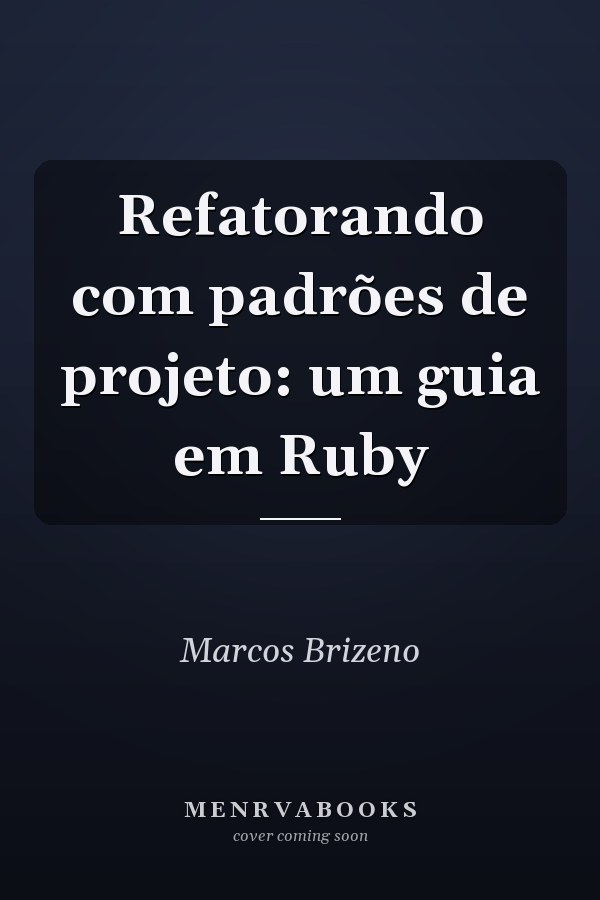 Refatorando com padrões de projeto: um guia em Ruby
