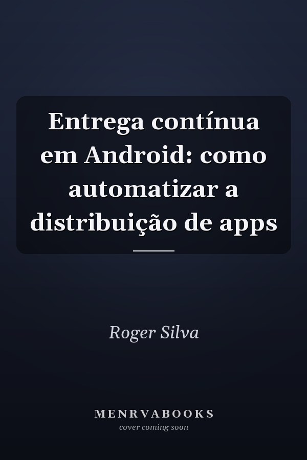 Entrega contínua em Android: como automatizar a distribuição de apps