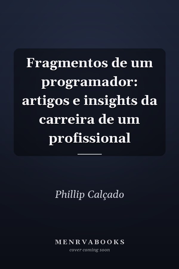 Fragmentos de um programador: artigos e insights da carreira de um profissional