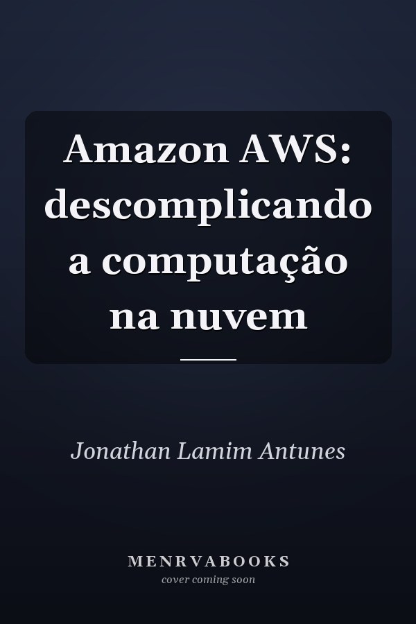 Amazon AWS: descomplicando a computação na nuvem