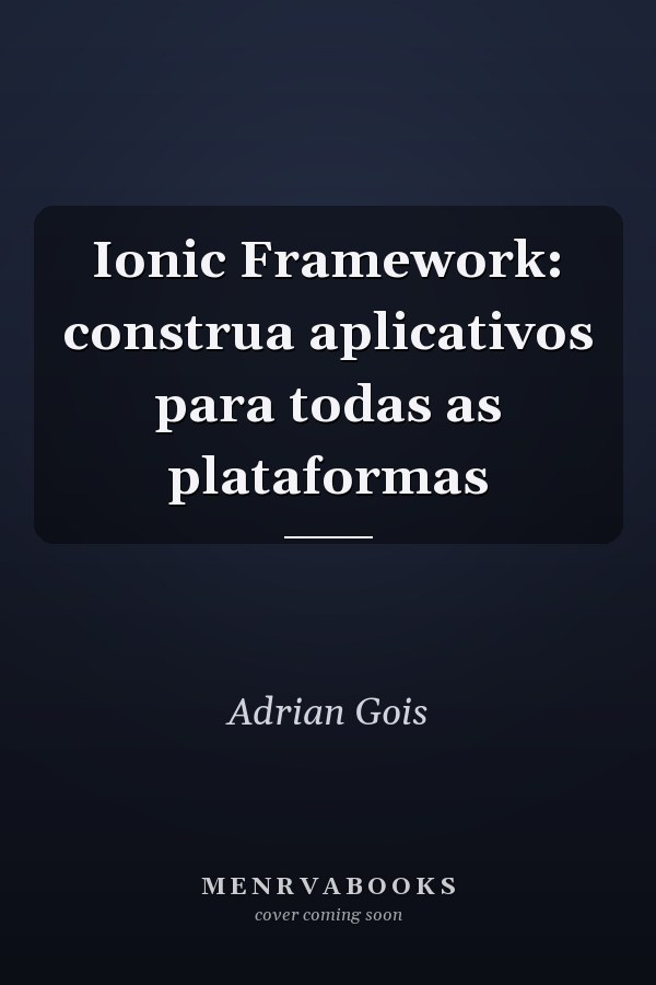 Ionic Framework: construa aplicativos para todas as plataformas