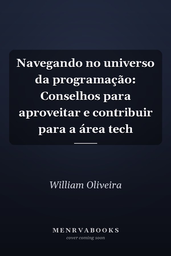 Navegando no universo da programação: Conselhos para aproveitar e contribuir para a área tech
