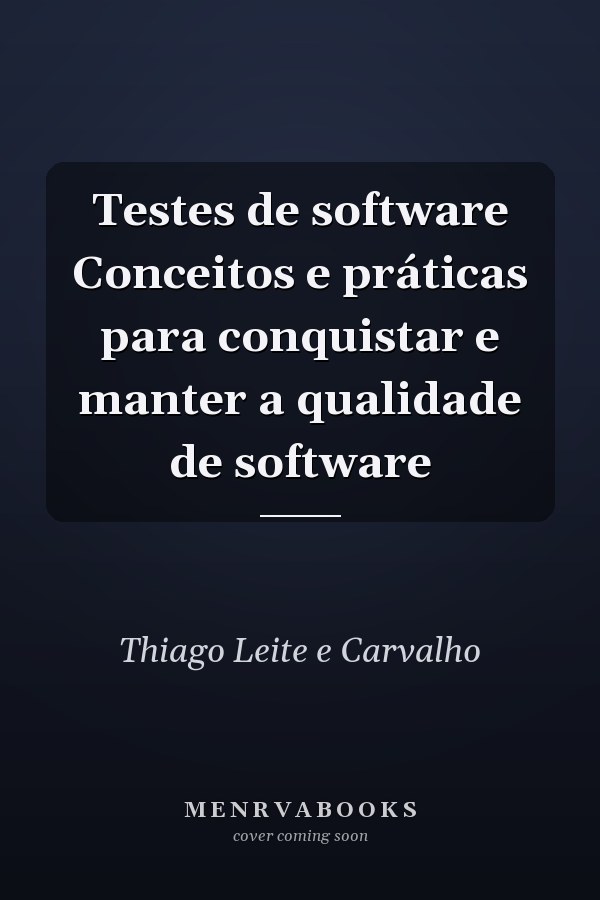 Testes de software Conceitos e práticas para conquistar e manter a qualidade de software
