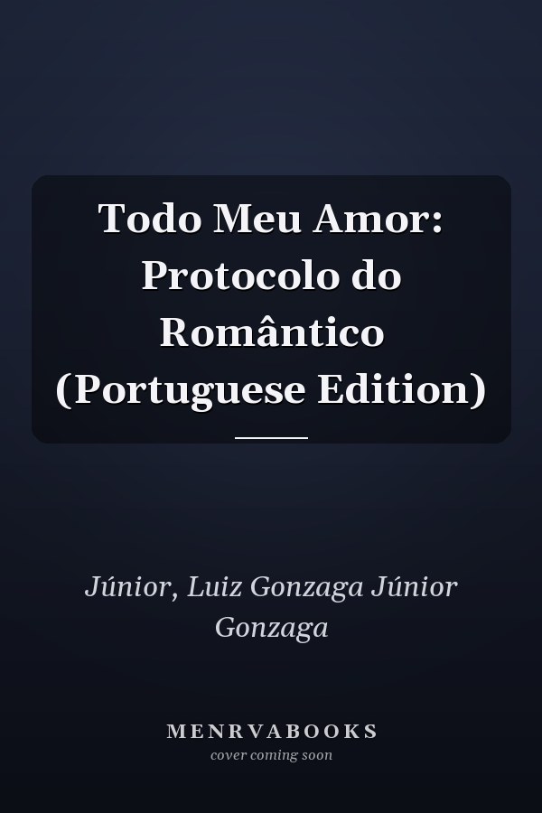 Todo Meu Amor: Protocolo do Romântico (Portuguese Edition)