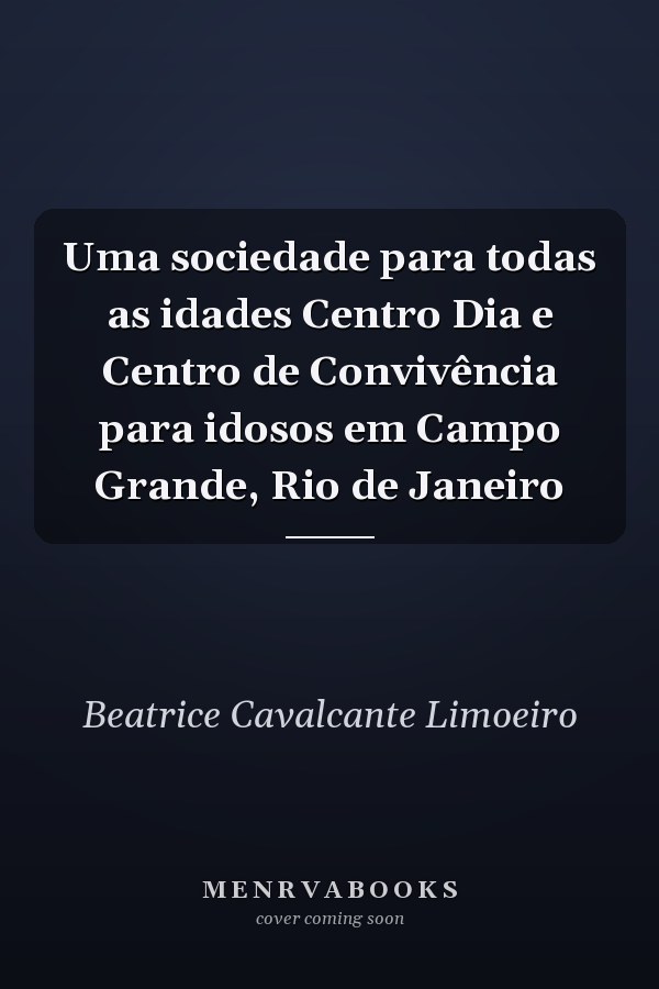 Uma sociedade para todas as idades Centro Dia e Centro de Convivência para idosos em Campo Grande, Rio de Janeiro
