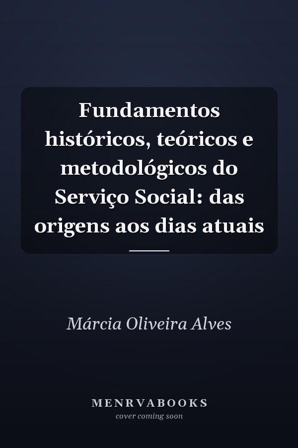Fundamentos históricos, teóricos e metodológicos do Serviço Social: das origens aos dias atuais