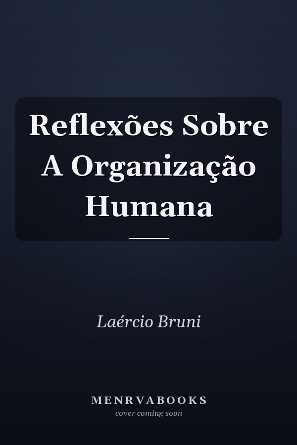 Reflexões Sobre A Organização Humana