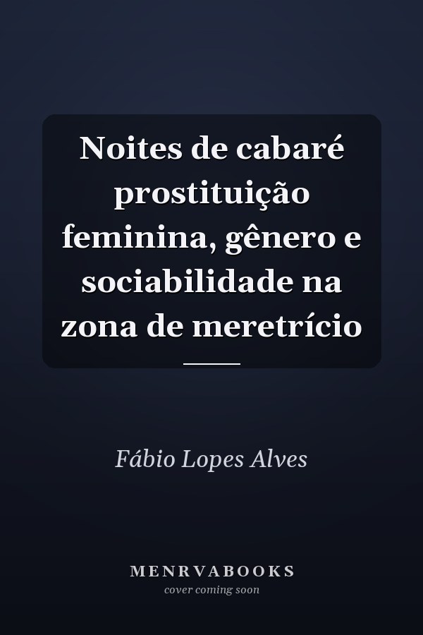 Noites de cabaré prostituição feminina, gênero e sociabilidade na zona de meretrício