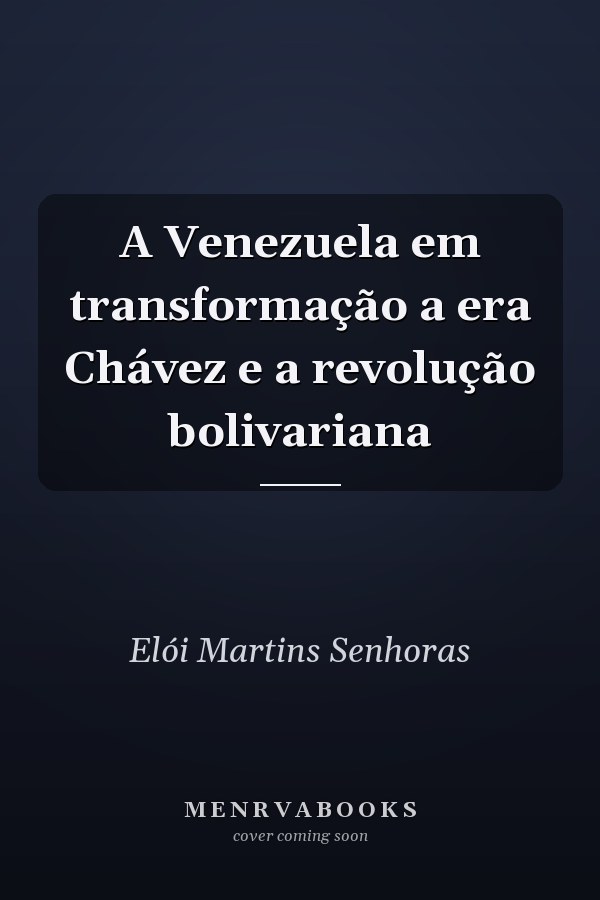 A Venezuela em transformação a era Chávez e a revolução bolivariana