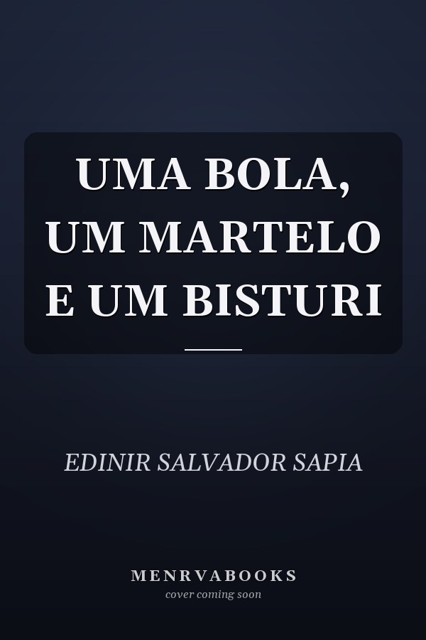 UMA BOLA, UM MARTELO E UM BISTURI