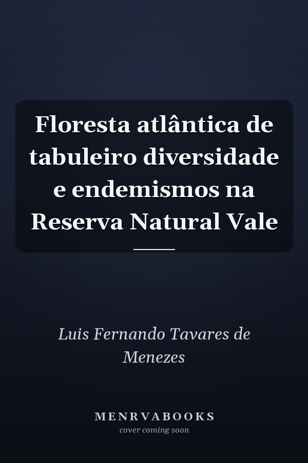 Floresta atlântica de tabuleiro diversidade e endemismos na Reserva Natural Vale