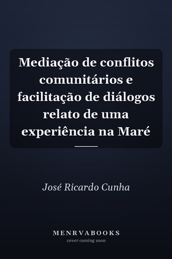 Mediação de conflitos comunitários e facilitação de diálogos relato de uma experiência na Maré